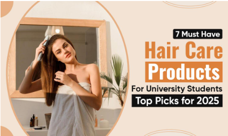 7 Must-Have Hair Care Products for University Students – Top Picks for 2025